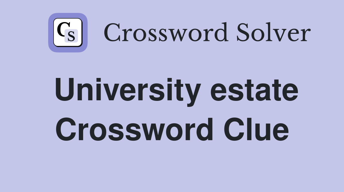 University estate Crossword Clue Answers Crossword Solver